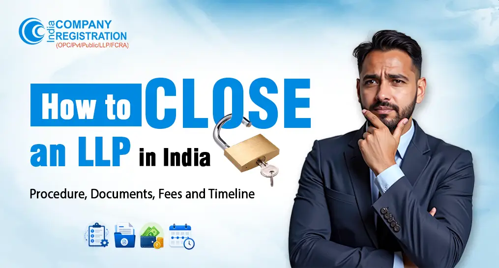 How to Close an LLP in India: Procedure, Documents, Fees, and Timeline