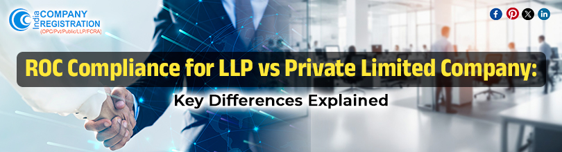 ROC Compliance for LLP vs Private Limited Company: Key Differences Explained