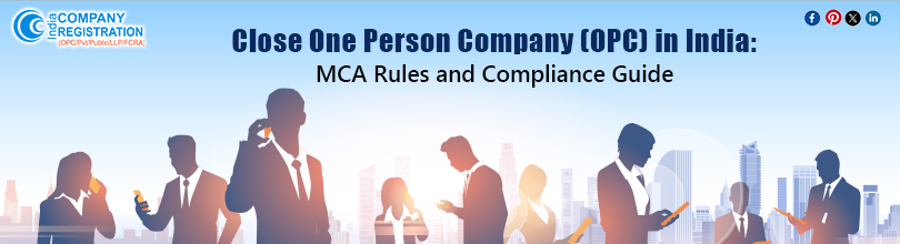 Close One Person Company (OPC) in India: MCA Rules and Compliance Guide