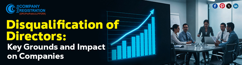 Disqualification of Directors: Key Grounds and Impact on Companies