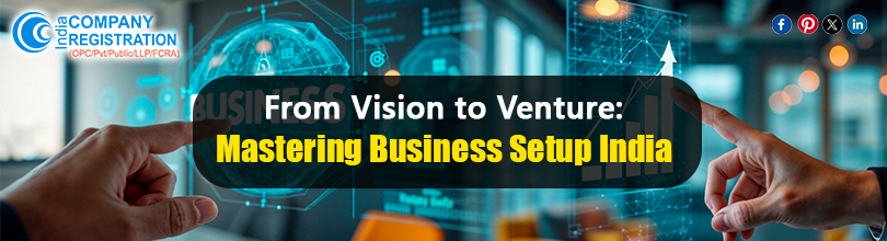 From Vision to Venture: Mastering Business Setup in India