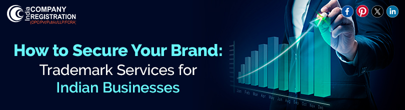 How to Secure Your Brand: Trademark Services for Indian Businesses