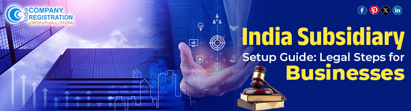 India Subsidiary Setup Guide: Legal Steps for Businesses