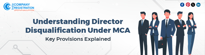 Understanding Director Disqualification Under MCA: Key Provisions Explained